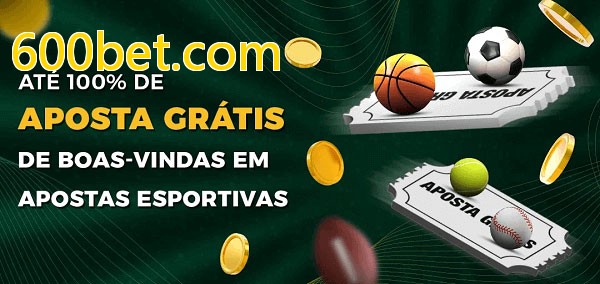 600bet.combet Ate 100% de Aposta Gratis